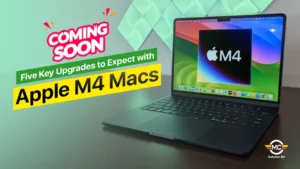Five Key Upgrades to Expect with Apple’s M4 Macs Coming Soon