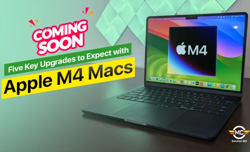 Five Key Upgrades to Expect with Apple’s M4 Macs Coming Soon