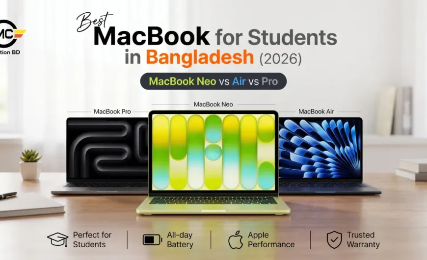 Best MacBook for Students in Bangladesh (2026): MacBook Neo vs Air vs Pro